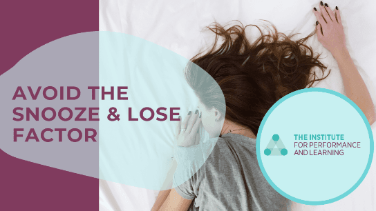 Avoid the Snooze & Lose Factor